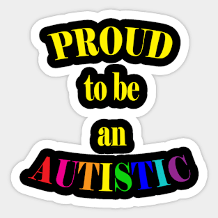 Proud to be an Autistic- Yellow Sticker